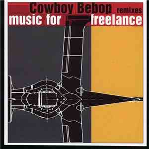 Yoko Kanno & Seatbelts - Music For Freelance: Cowboy Bebop Remixes