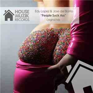 Edu Lopez & Jose Del Barrio - People Suck Ass