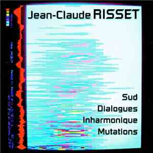 Jean-Claude Risset - Sud • Dialogues • Inharmonique • Mutations