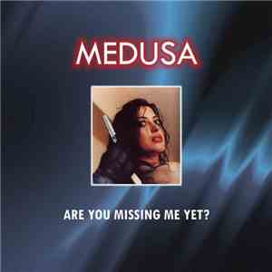 Medusa  - Are You Missing Me Yet?