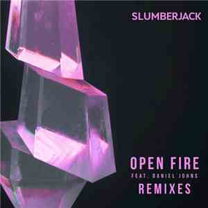 Slumberjack  Feat. Daniel Johns - Open Fire (Remixes)