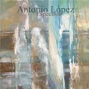 Antonio López  - Espectros