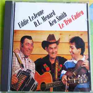 Eddie LeJeune, D. L. Menard And Ken Smith - Le Trio Cadien