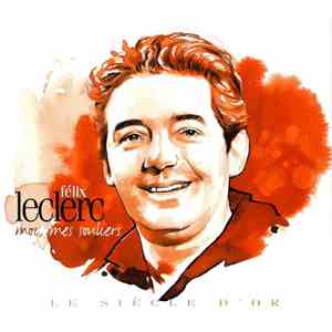 Félix Leclerc - Le Siècle D'Or - Moi, Mes Souliers