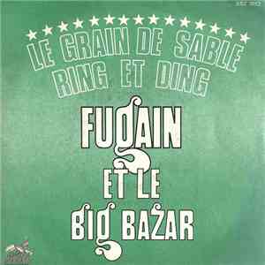 Fugain Et Le Big Bazar - Le Grain De Sable / Ring Et Ding