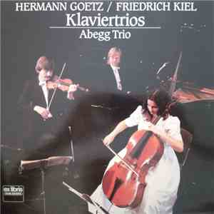 Hermann Goetz, Friedrich Kiel, Abegg Trio - Klaviertrios