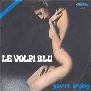 Le Volpi Blu - You're Trying