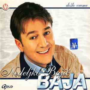 Nedeljko Bajić Baja - Došlo Vreme