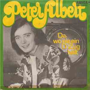Peter Albert - Wer Wird Denn Weinen / Da, Wo Nie Ein D-Zug Hält