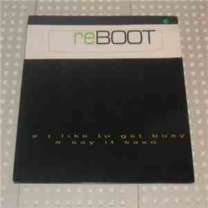 Reboot  - I Like To Get Busy / Say It Saxo