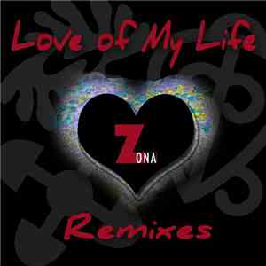 Zona Feat. Wade C. Long - Love Of My Life (Remixes)