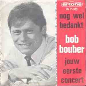 Bob Bouber - Nog Wel Bedankt / Jouw Eerste Concert