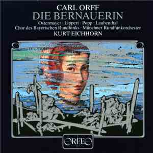 Carl Orff - Ostermayer, Lippert, Popp, Laubenthal, Chor Des Bayerischen Rundfunks, Münchner Rundfunkorchester, Kurt Eichhorn - Die Bernauerin