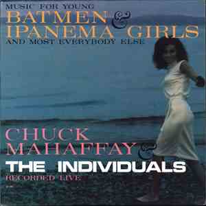 Chuck Mahaffay ,And The Individuals - Music For Young Batmen And Ipanema Girls, And Most Everybody Else!