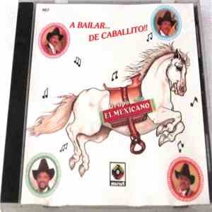Grupo El Mexicano - A Bailar... De Caballito!!