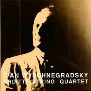 Ivan Wyschnegradsky - Arditti String Quartet - Compositions For String Quar ...