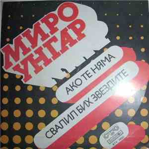 Miro Ungar - Ако Те Њама / Свалил Бих Звездите