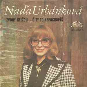 Naďa Urbánková - Zvony Nelžou • Ó Ty To Nepochopíš