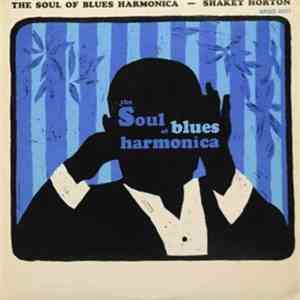 Shakey Horton - The Soul Of Blues Harmonica