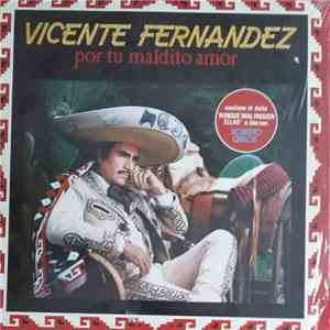 Vicente Fernandez - Por Tu Maldito Amor