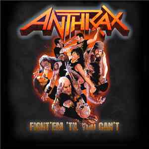 Anthrax - Fight 'Em 'Til You Can't