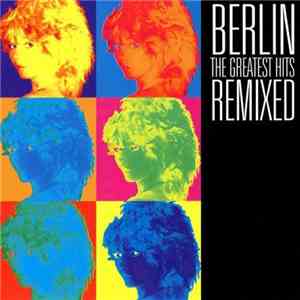 Berlin - The Greatest Hits Remixed