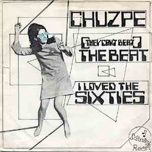 Chuzpe - (They Can't Beat) The Beat / I Loved The Sixties