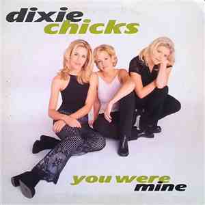 Dixie Chicks - You Were Mine