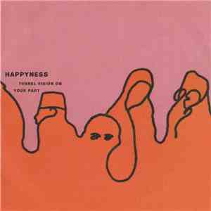 Happyness  - Tunnel Vision On Your Part