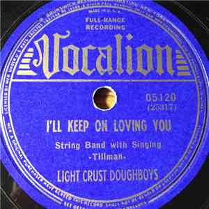 Light Crust Doughboys - I'll Keep On Loving You / Little Rubber Dolly