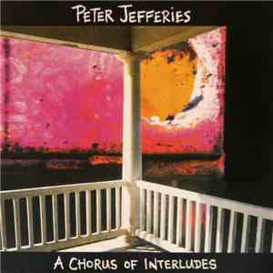 Peter Jefferies - A Chorus Of Interludes