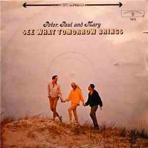 Peter, Paul And Mary - See What Tomorrow Brings