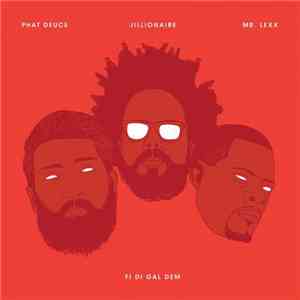 Phat Deuce & Jillionaire Feat. Mr. Lexx - Fi Di Gal Dem