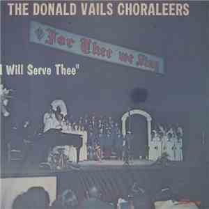 The Donald Vails Choraleers - I Will Serve Thee