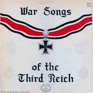 Unknown Artist - War Songs Of The Third Reich: Historical German War Songs Of World War II