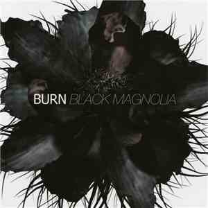 Burn  - Black Magnolia