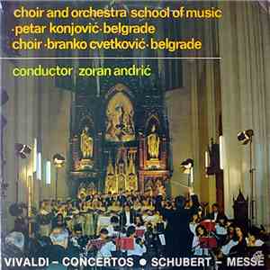 Choir And Orchestra School Of Music Petar Konjović, Choir Branko Cvetković Conductor Zoran Andrić - Vivaldi - Concertos / Schubert - Messe