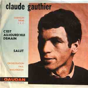 Claude Gauthier - C'est Aujourd'hui Demain / Salut