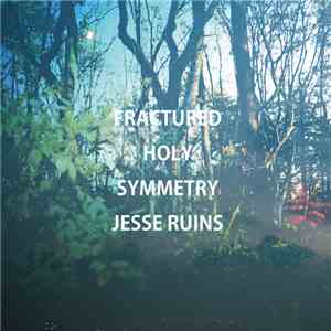Jesse Ruins - Fractured Holy Symmetry