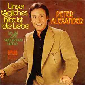 Peter Alexander - Unser Tägliches Brot Ist Die Liebe