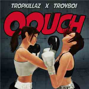 Tropkillaz X TroyBoi - Oouch