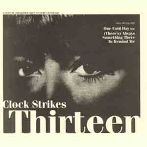 Clock Strikes Thirteen - One Cold Day b/w (There's) Always Something There To Remind Me
