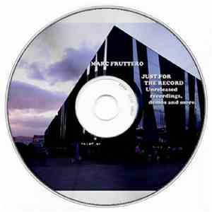 Marc Fruttero - Just For The Record (Unreleased Recordings, Demos And More)
