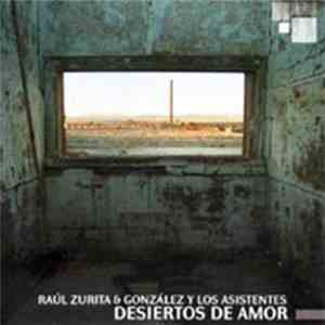 Raul Zurita & Gonzalez Y Los Asistentes - Desiertos de Amor