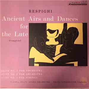 Respighi, Vienna State Opera Orchestra, Franz Litschauer - Ancient Airs And Dances For The Lute (Complete)