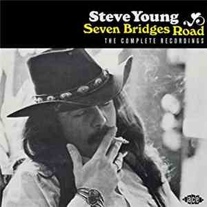Steve Young  - Seven Bridges Road - The Complete Recordings