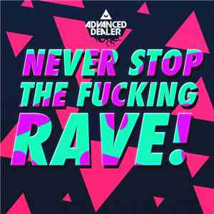 Advanced Dealer - Never Stop The Fucking Rave!
