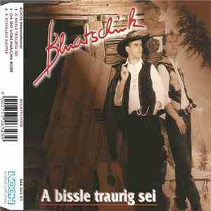 Bluatschink - A Bissle Traurig' Sei