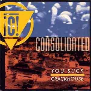Consolidated - Crackhouse / You Suck