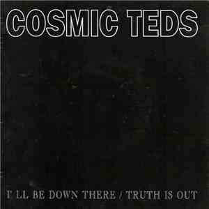 Cosmic Teds - I'll Be Down There / Truth Is Out